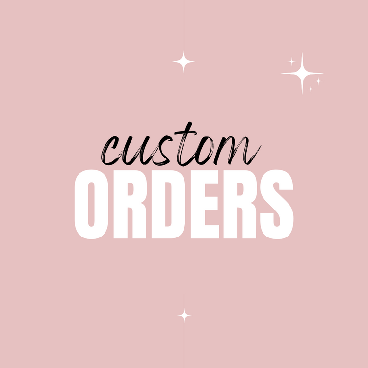 Custom Orders